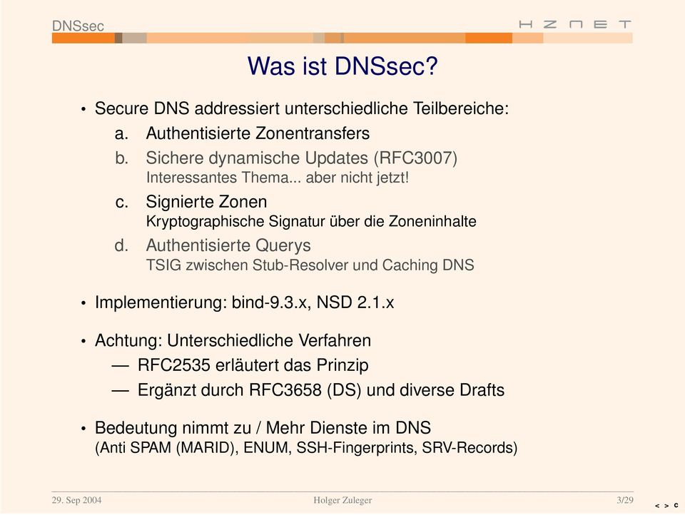 Authentisier te Quer ys TSIG zwischen Stub-Resolver und Caching DNS Implementier ung: bind-9.3.x, NSD 2.1.