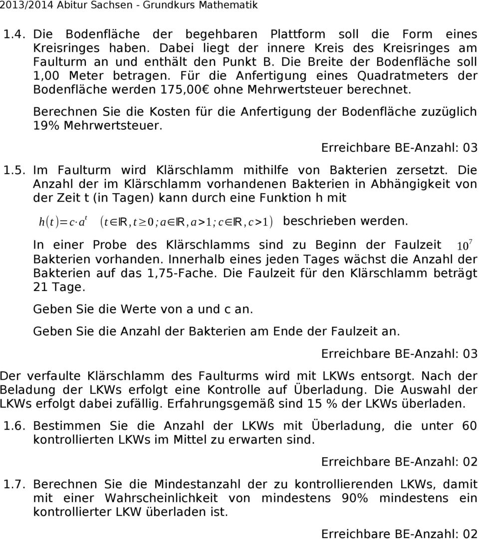 Berechnen Sie die Kosten für die Anfertigung der Bodenfläche zuzüglich 19% Mehrwertsteuer. 1.5. Im Faulturm wird Klärschlamm mithilfe von Bakterien zersetzt.