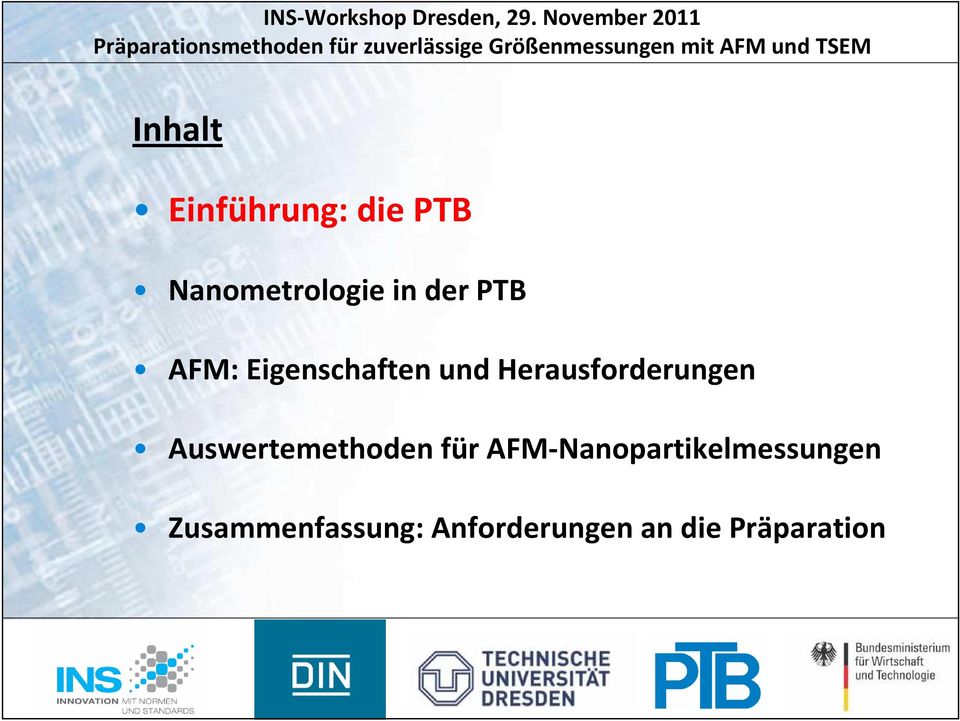 und TSEM Inhalt Einführung: die PTB Nanometrologie in der PTB AFM: