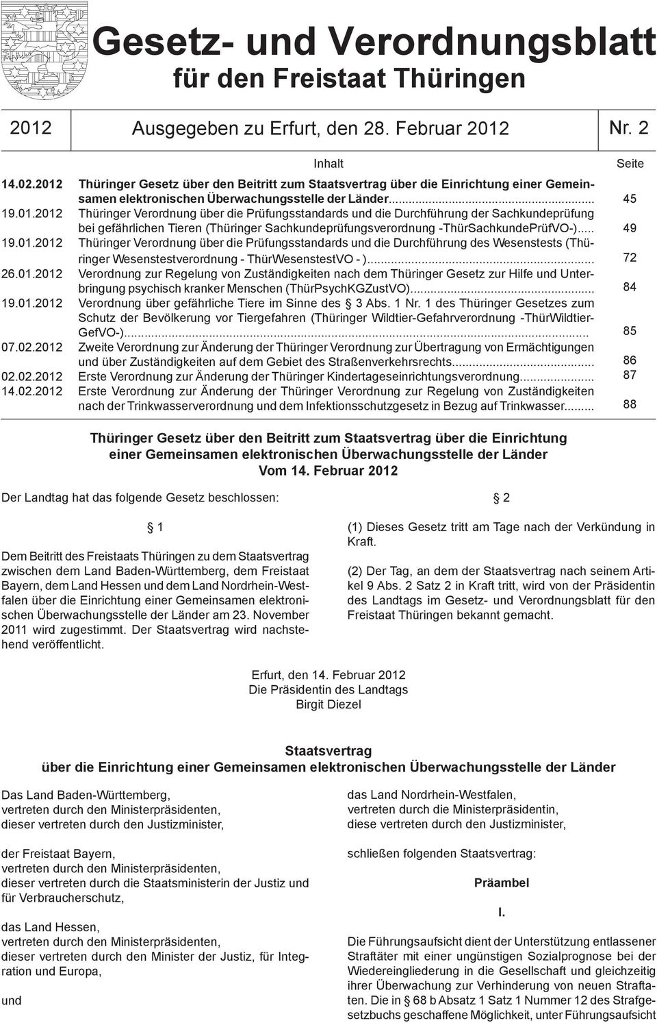 .. 19.01.2012 Thüringer Verordnung über die Prüfungsstandards und die urchführung des Wesenstests (Thüringer Wesenstestverordnung - ThürWesenstestVO - )... 26.01.2012 Verordnung zur Regelung von Zuständigkeiten nach dem Thüringer Gesetz zur Hilfe und Unterbringung psychisch kranker Menschen (ThürPsychKGZustVO).