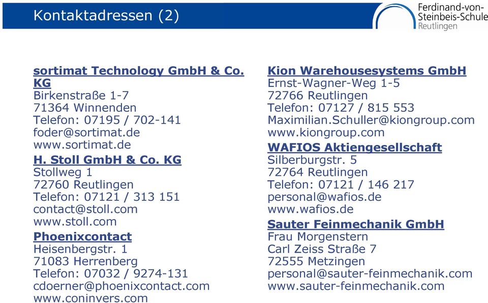 com www.coninvers.com Kion Warehousesystems GmbH Ernst-Wagner-Weg 1-5 72766 Reutlingen Telefon: 07127 / 815 553 Maximilian.Schuller@kiongroup.com www.kiongroup.com WAFIOS Aktiengesellschaft Silberburgstr.