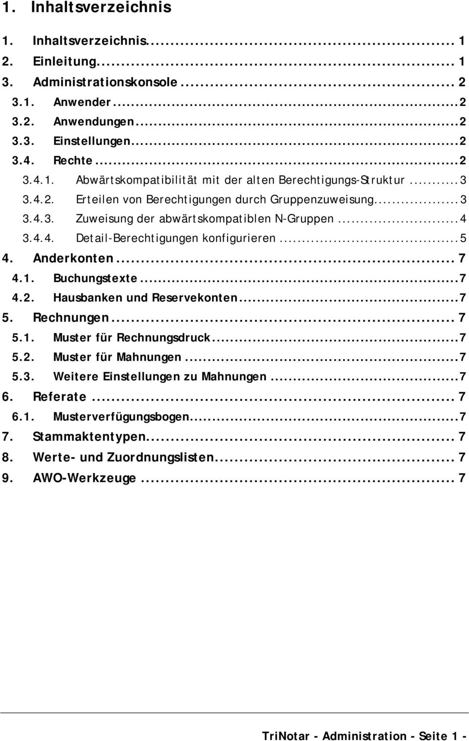 Buchungstexte... 7 4.2. Hausbanken und Reservekonten... 7 5. Rechnungen... 7 5.1. Muster für Rechnungsdruck... 7 5.2. Muster für Mahnungen... 7 5.3. Weitere Einstellungen zu Mahnungen... 7 6.