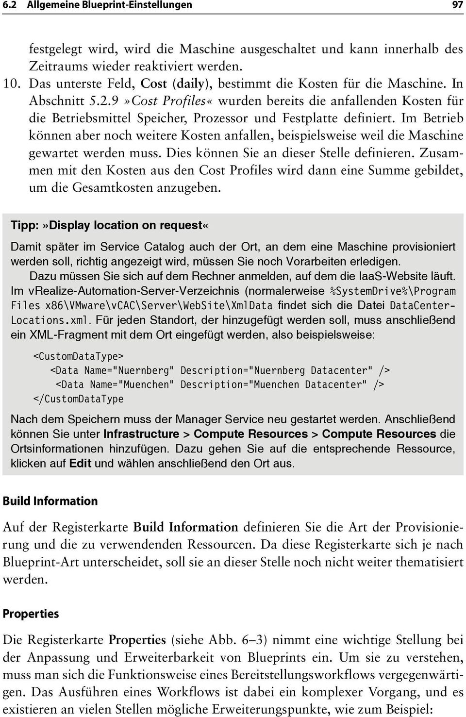 9»Cost Profiles«wurden bereits die anfallenden Kosten für die Betriebsmittel Speicher, Prozessor und Festplatte definiert.