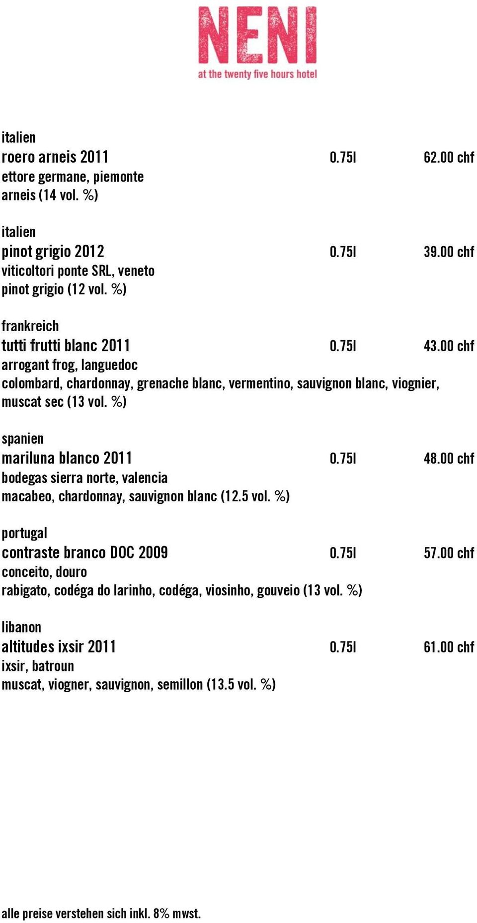 %) spanien mariluna blanco 2011 0.75l 48.00 chf bodegas sierra norte, valencia macabeo, chardonnay, sauvignon blanc (12.5 vol. %) portugal contraste branco DOC 2009 0.75l 57.