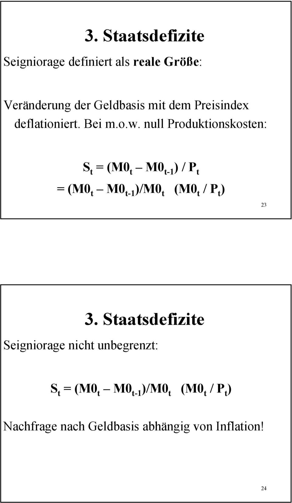 null Produktionskosten: S t = (M0 t M0 t-1 ) / P t = (M0 t M0 t-1 )/M0 t (M0 t /