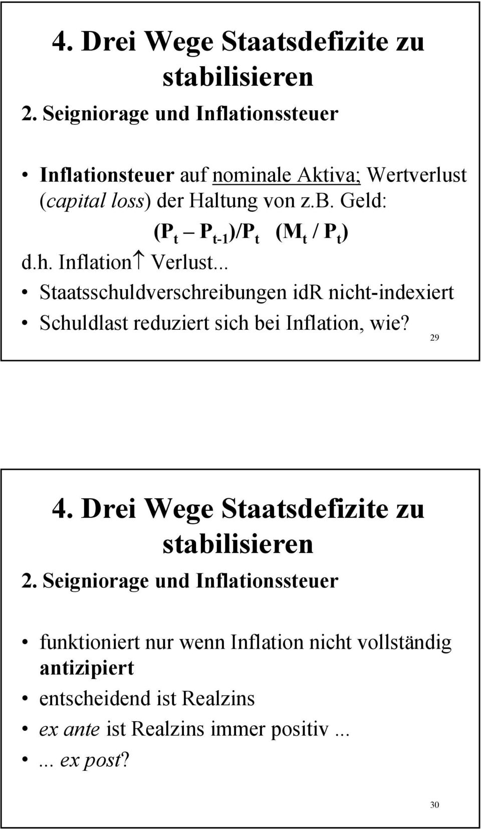 Geld: (P t P t-1 )/P t (M t / P t ) d.h. Inflation Verlust.