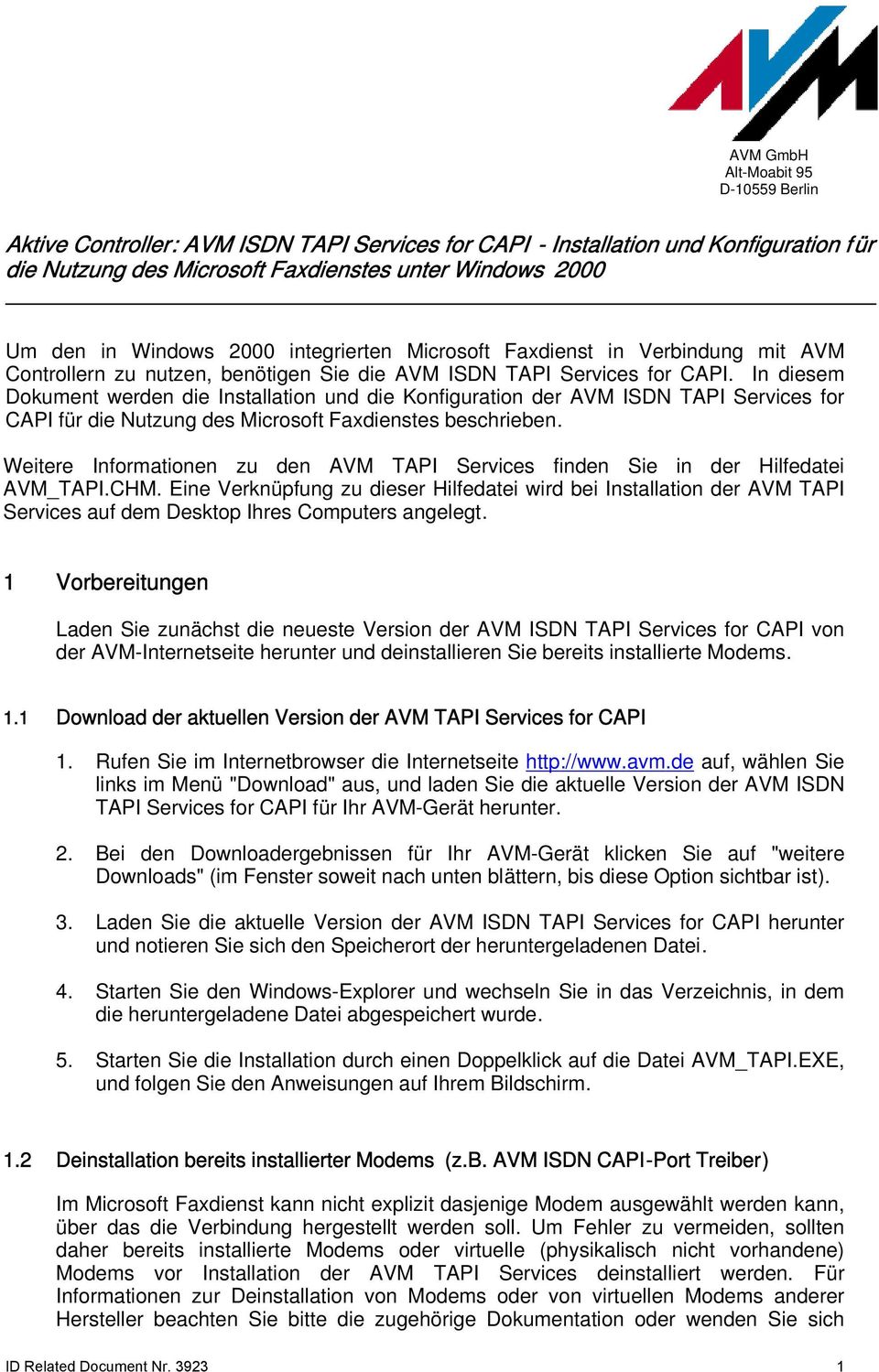 In diesem Dokument werden die Installation und die Konfiguration der AVM ISDN TAPI Services for CAPI für die Nutzung des Microsoft Faxdienstes beschrieben.