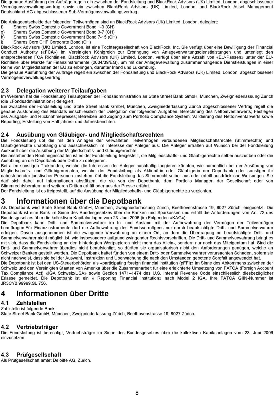 Die Anlageentscheide der folgenden Teilvermögen sind an BlackRock Advisors (UK) Limited, London, delegiert: f) ishares Swiss Domestic Government Bond 1-3 (CH) g) ishares Swiss Domestic Government