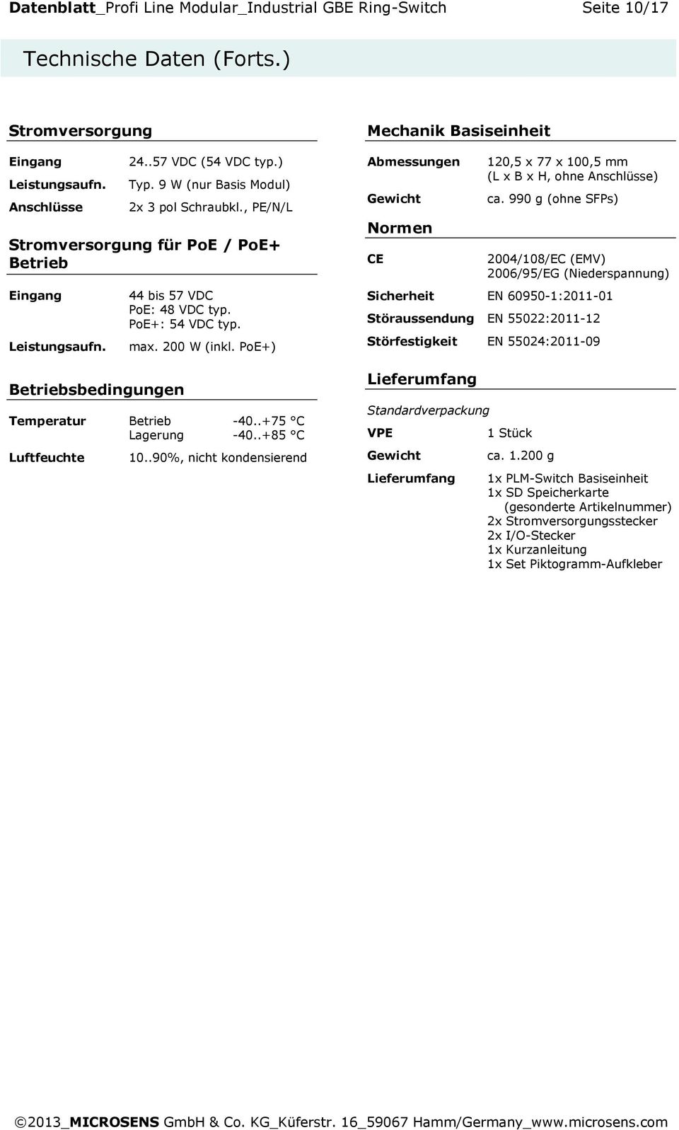 PoE+) Temperatur Betrieb -40..+75 C Lagerung -40..+85 C Luftfeuchte 10.