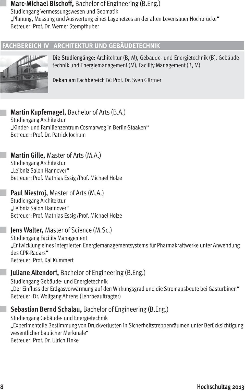 Management (B, M) Dekan am Fachbereich IV: Prof. Dr. Sven Gärtner Martin Kupfernagel, Bachelor of Arts (B.A.) Studiengang Architektur Kinder- und Familienzentrum Cosmarweg in Berlin-Staaken Betreuer: Prof.