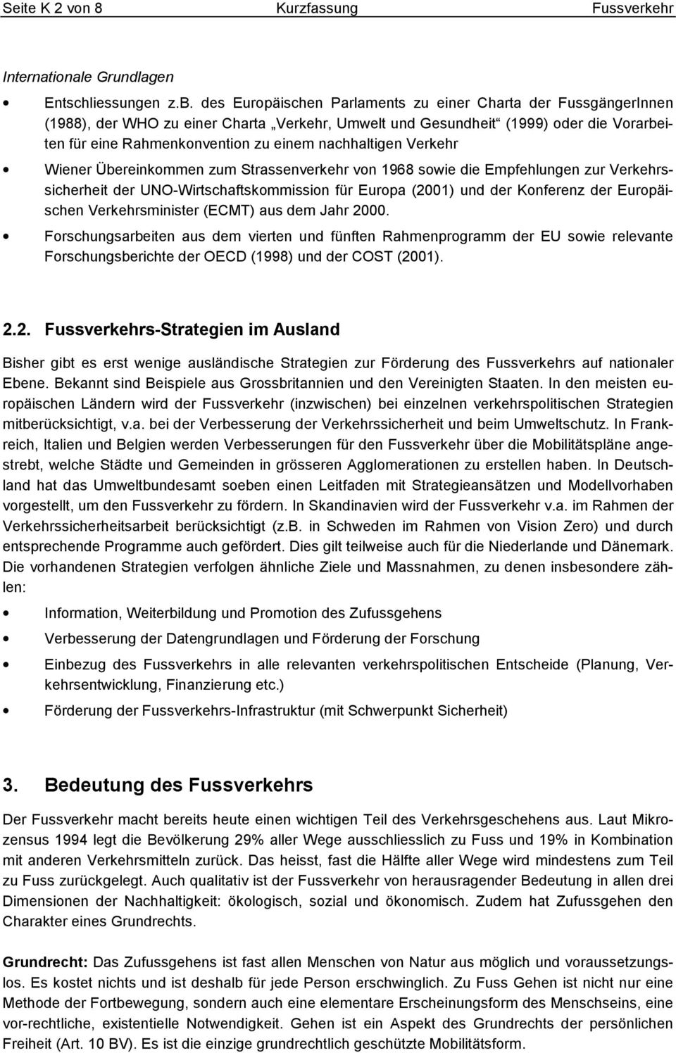 nachhaltigen Verkehr Wiener Übereinkommen zum Strassenverkehr von 1968 sowie die Empfehlungen zur Verkehrssicherheit der UNO-Wirtschaftskommission für Europa (2001) und der Konferenz der Europäischen