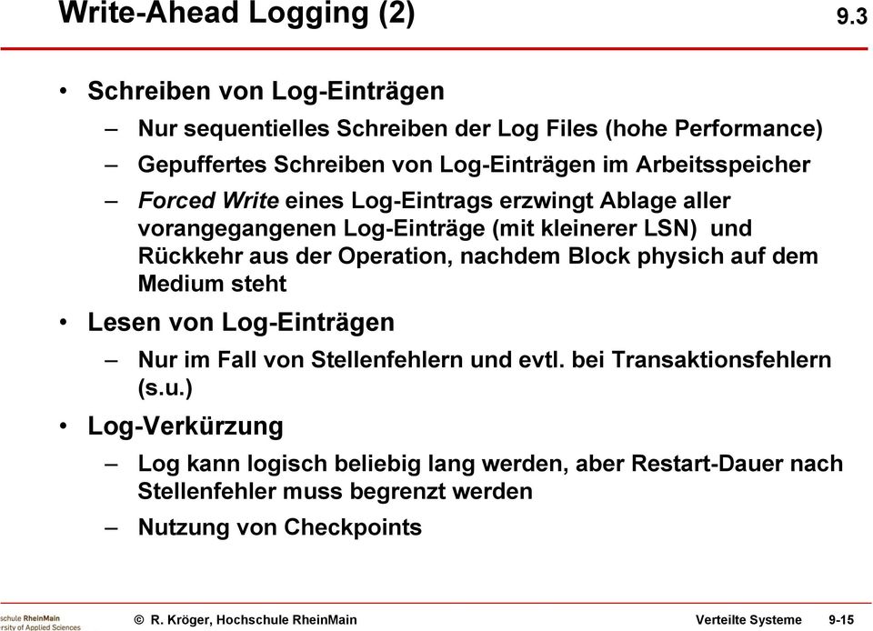 Forced Write eines Log-Eintrags erzwingt Ablage aller vorangegangenen Log-Einträge (mit kleinerer LSN) und Rückkehr aus der Operation, nachdem Block