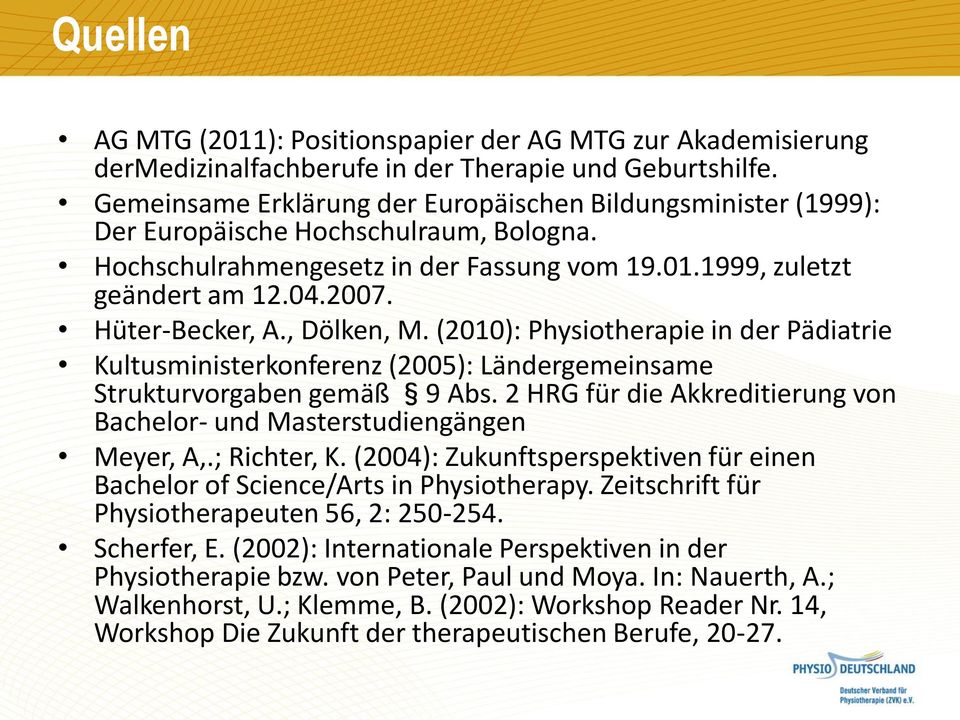 Hüter-Becker, A., Dölken, M. (2010): Physiotherapie in der Pädiatrie Kultusministerkonferenz (2005): Ländergemeinsame Strukturvorgaben gemäß 9 Abs.