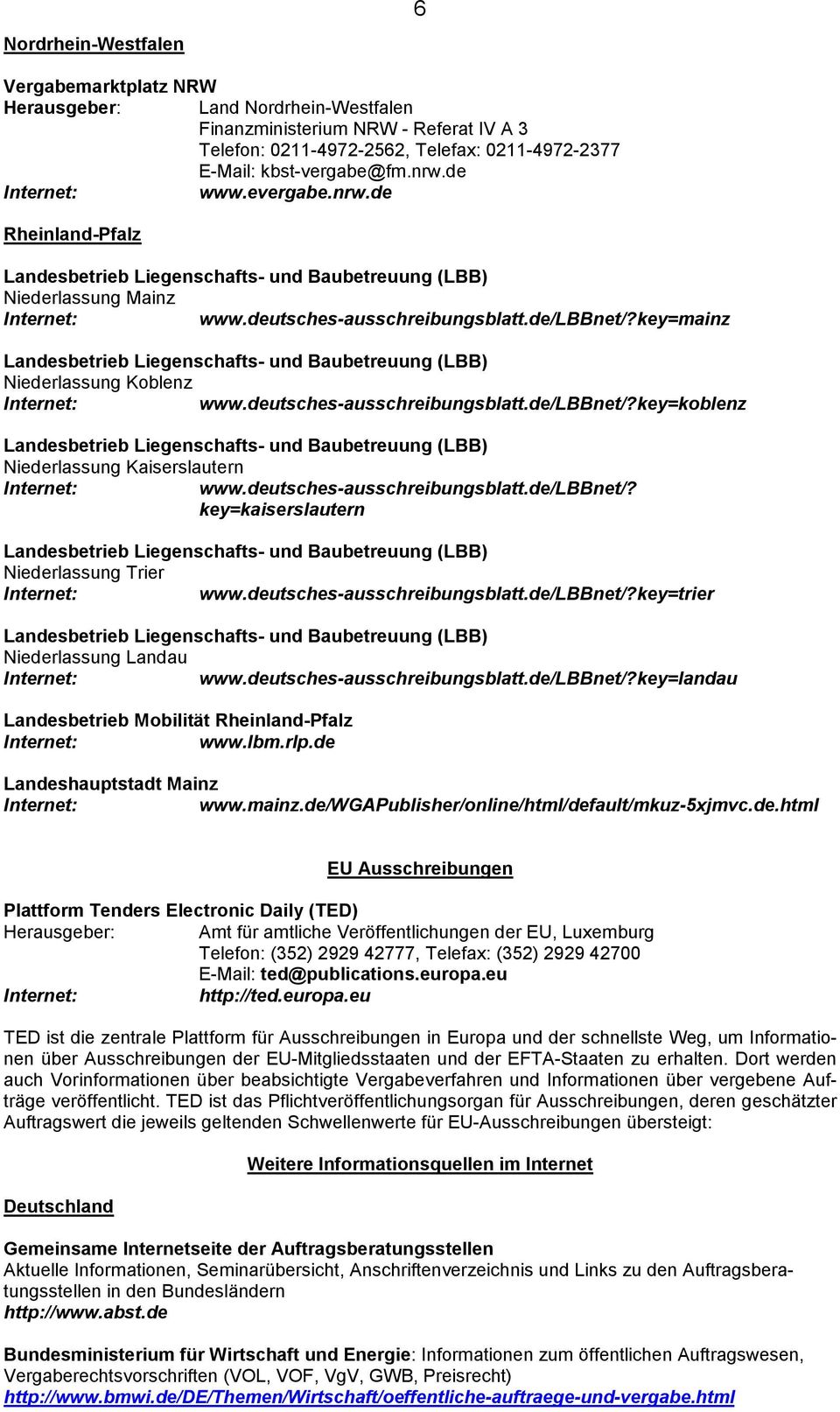 deutsches-ausschreibungsblatt.de/lbbnet/? key=kaiserslautern Niederlassung Trier www.deutsches-ausschreibungsblatt.de/lbbnet/?key=trier Niederlassung Landau www.deutsches-ausschreibungsblatt.de/lbbnet/?key=landau Landesbetrieb Mobilität Rheinland-Pfalz www.