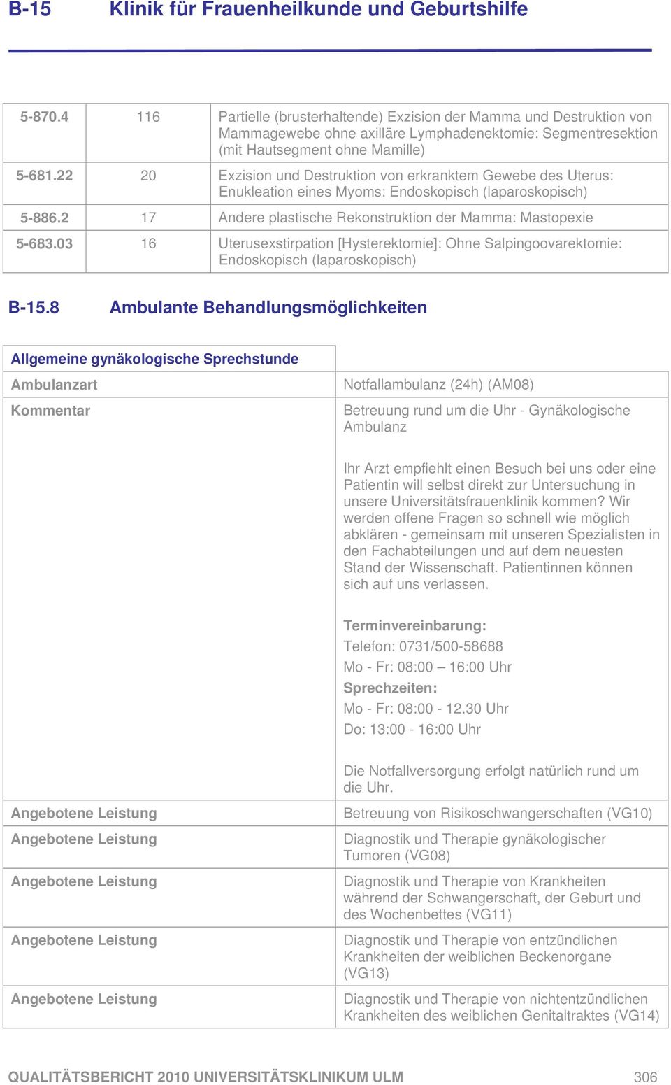 03 16 Uterusexstirpation [Hysterektomie]: Ohne Salpingoovarektomie: Endoskopisch (laparoskopisch) B-15.