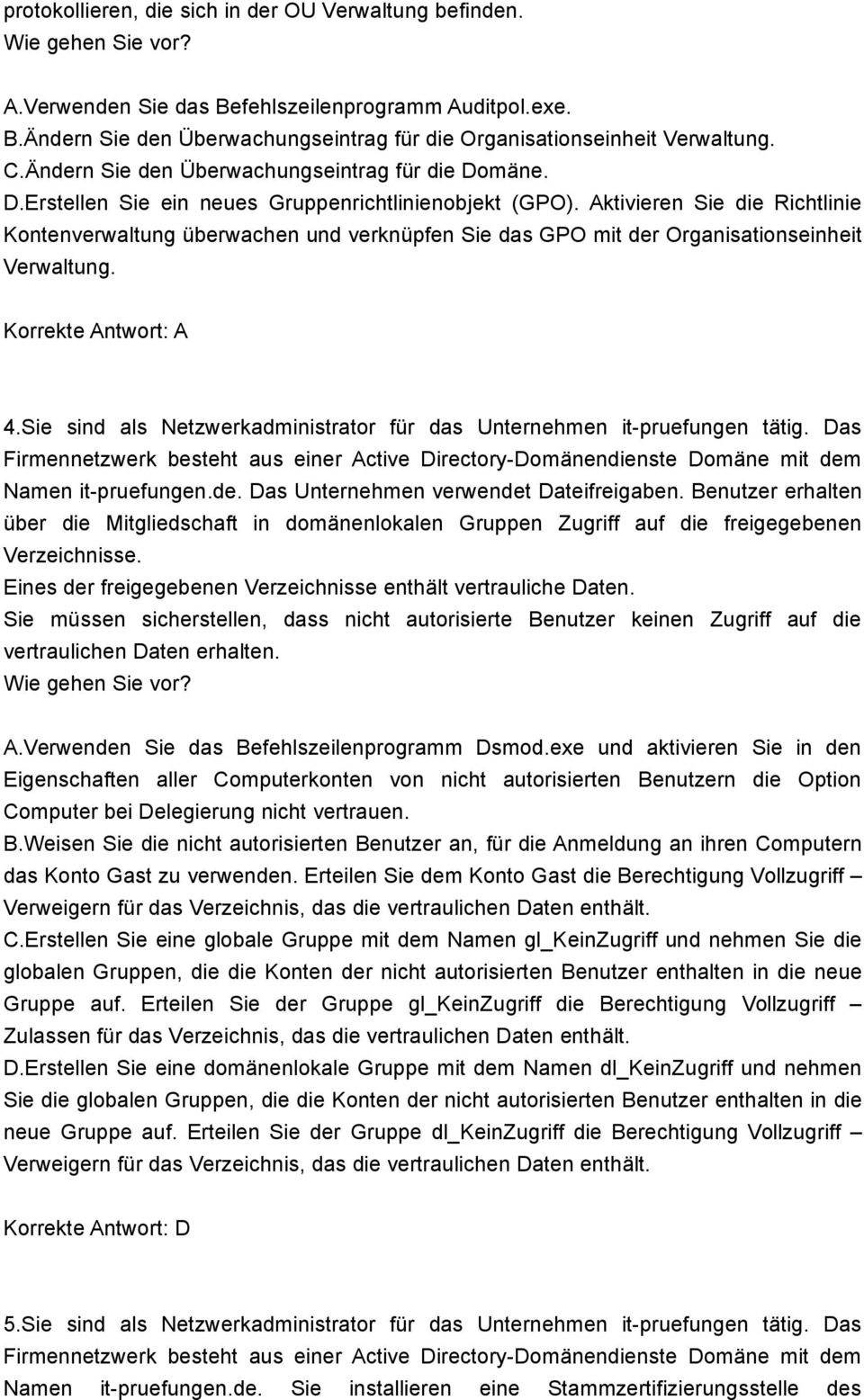 Aktivieren Sie die Richtlinie Kontenverwaltung überwachen und verknüpfen Sie das GPO mit der Organisationseinheit Verwaltung. Korrekte Antwort: A 4.