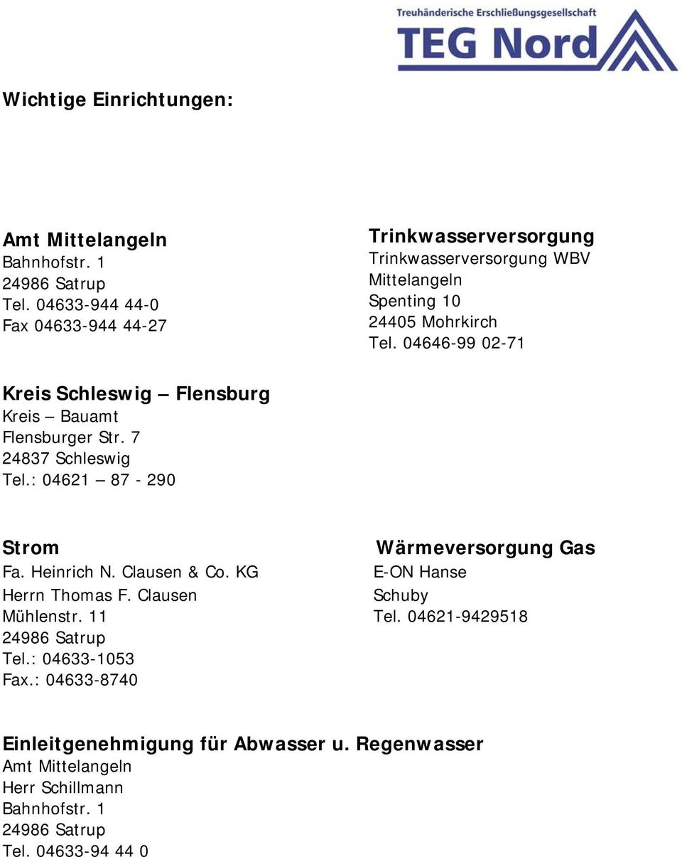 04646-99 02-71 Kreis Schleswig Flensburg Kreis Bauamt Flensburger Str. 7 24837 Schleswig Tel.: 04621 87-290 Strom Wärmeversorgung Gas Fa. Heinrich N.