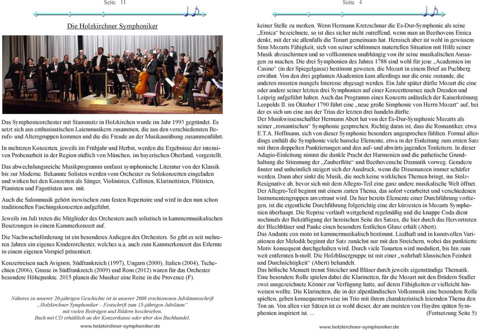In mehreren Konzerten, jeweils im Frühjahr und Herbst, werden die Ergebnisse der intensiven Probenarbeit in der Region südlich von München, im bayerischen Oberland, vorgestellt.