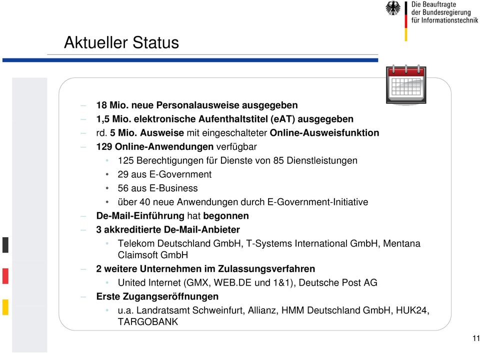 über 40 neue Anwendungen durch E-Government-Initiative De-Mail-Einführung hat begonnen 3 akkreditierte De-Mail-Anbieter Telekom Deutschland GmbH, T-Systems International GmbH,