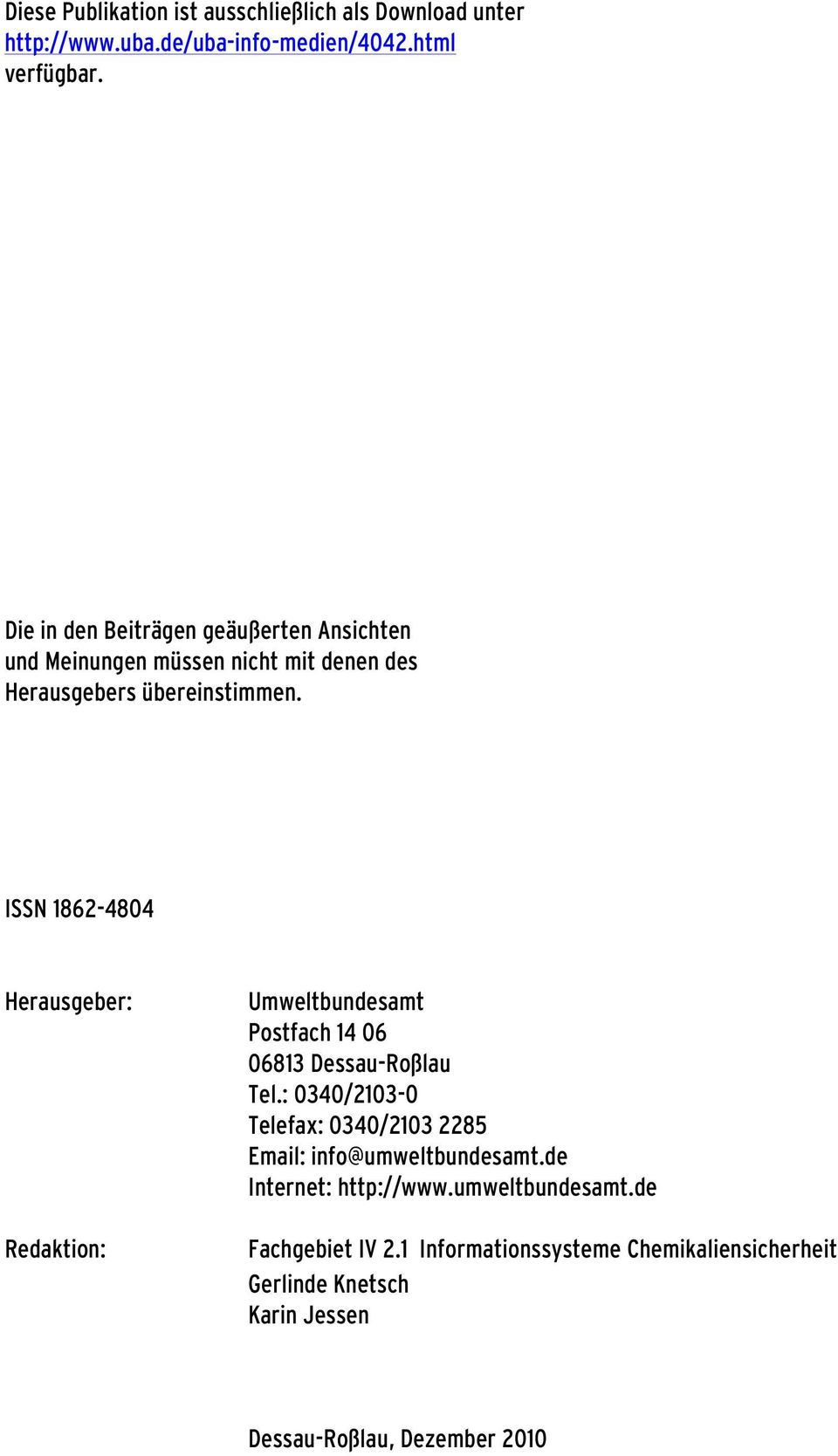 ISSN 1862-4804 Herausgeber: Redaktion: Umweltbundesamt Postfach 14 06 06813 Dessau-Roßlau Tel.