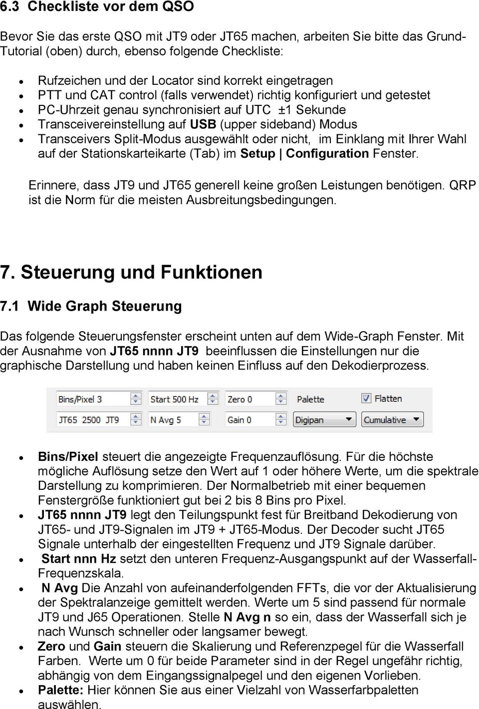 Transceivers Split-Modus ausgewählt oder nicht, im Einklang mit Ihrer Wahl auf der Stationskarteikarte (Tab) im Setup Configuration Fenster.