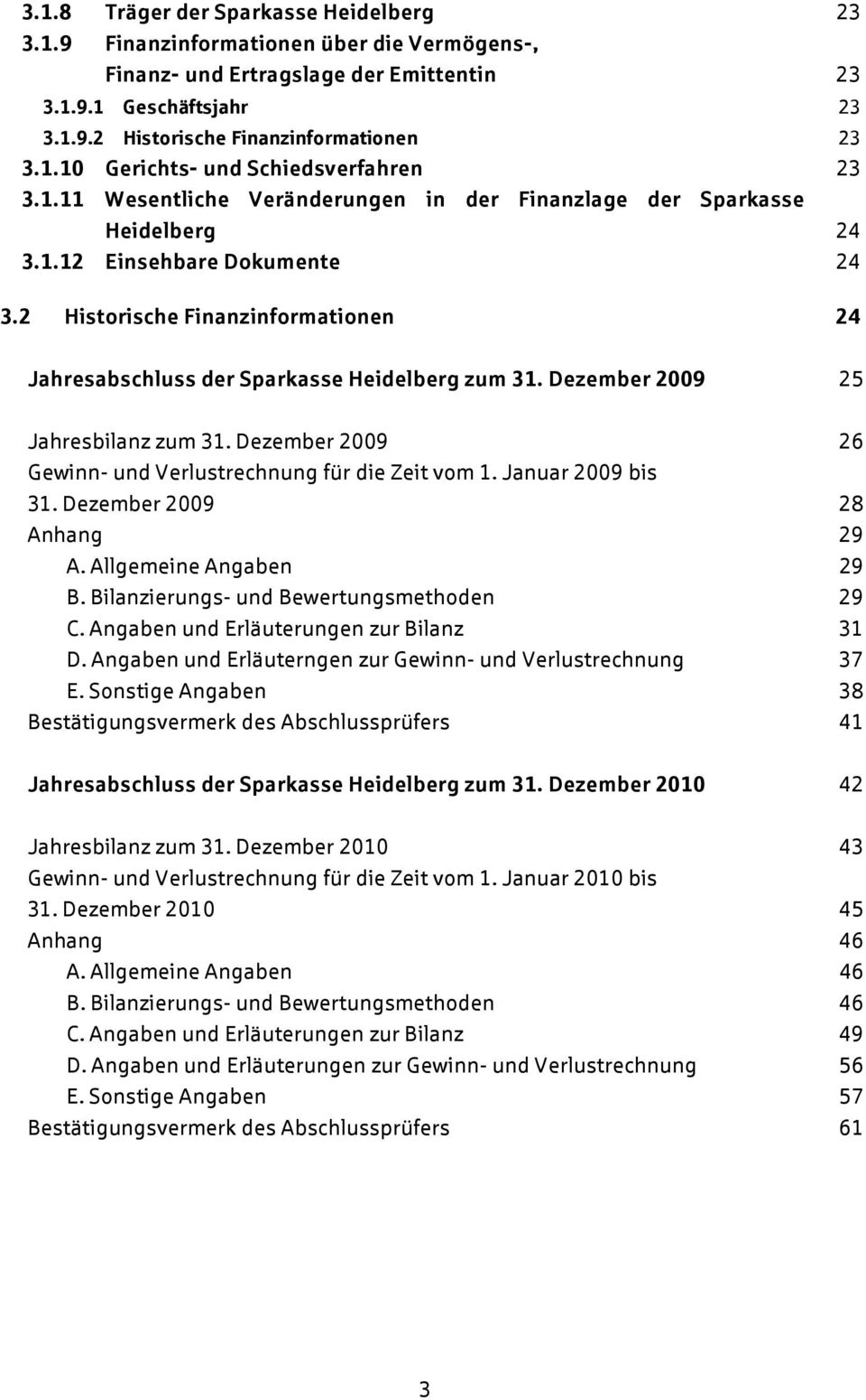 2 Historische Finanzinformationen 24 Jahresabschluss der Sparkasse Heidelberg zum 31. Dezember 2009 25 Jahresbilanz zum 31. Dezember 2009 26 Gewinn- und Verlustrechnung für die Zeit vom 1.
