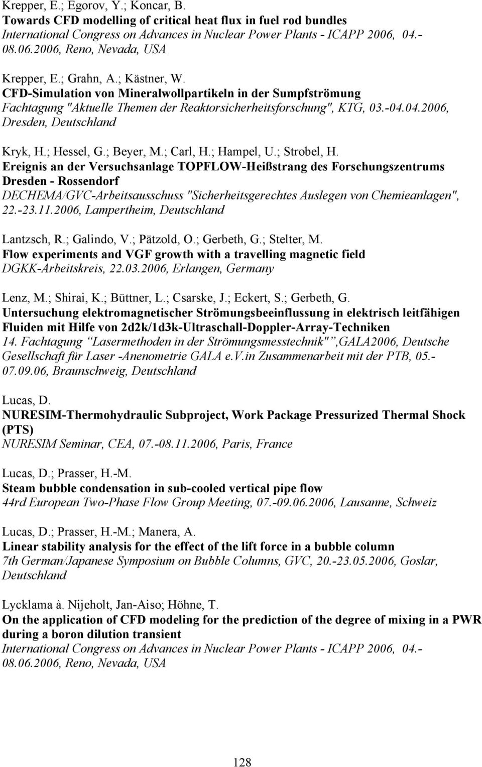 CFD-Simulation von Mineralwollpartikeln in der Sumpfströmung Fachtagung "Aktuelle Themen der Reaktorsicherheitsforschung", KTG, 03.-04.04.2006, Dresden, Deutschland Kryk, H.; Hessel, G.; Beyer, M.