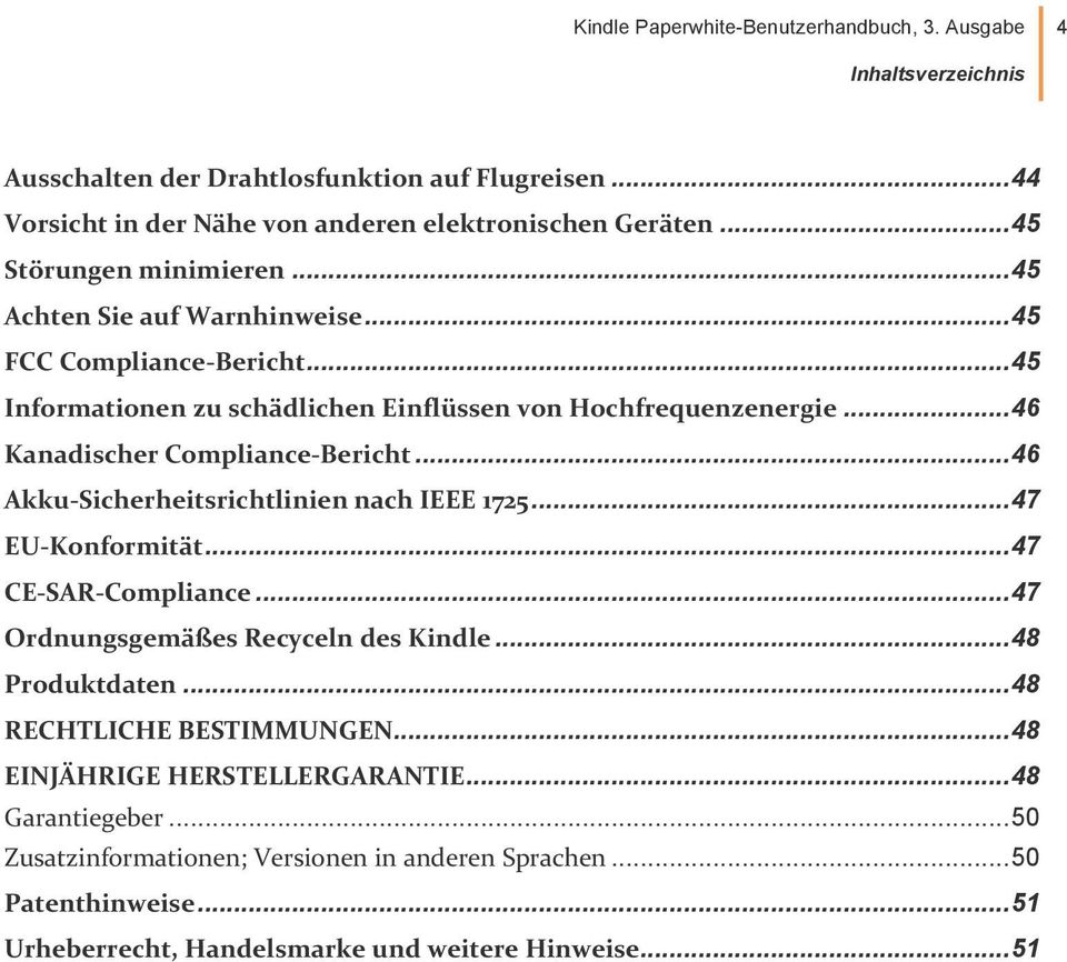 .. 46 Kanadischer Compliance-Bericht... 46 Akku-Sicherheitsrichtlinien nach IEEE 1725... 47 EU-Konformität... 47 CE-SAR-Compliance... 47 Ordnungsgemäßes Recyceln des Kindle.