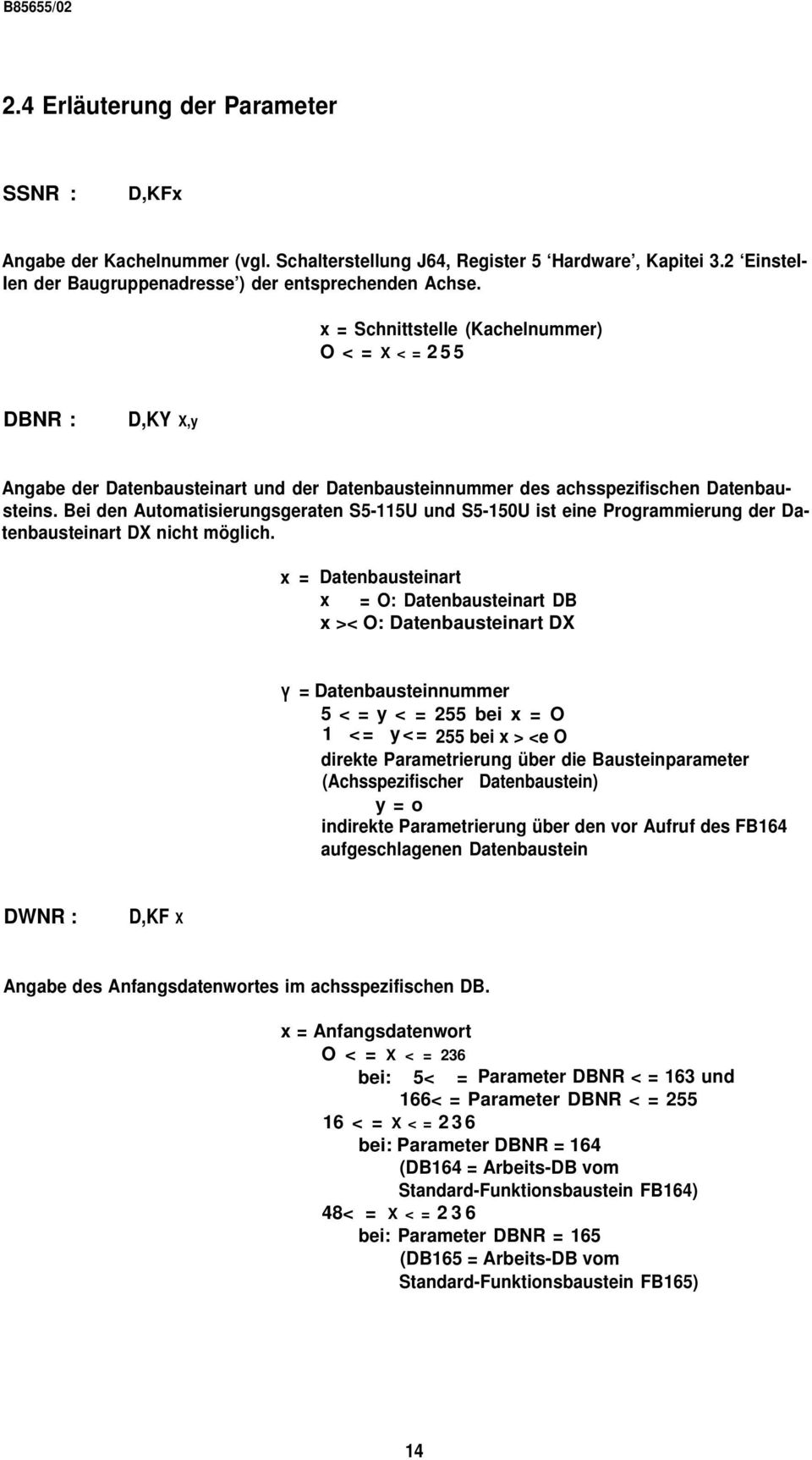 Bei den Automatisierungsgeraten S5-115U und S5-150U ist eine Programmierung der Datenbausteinart DX nicht möglich.