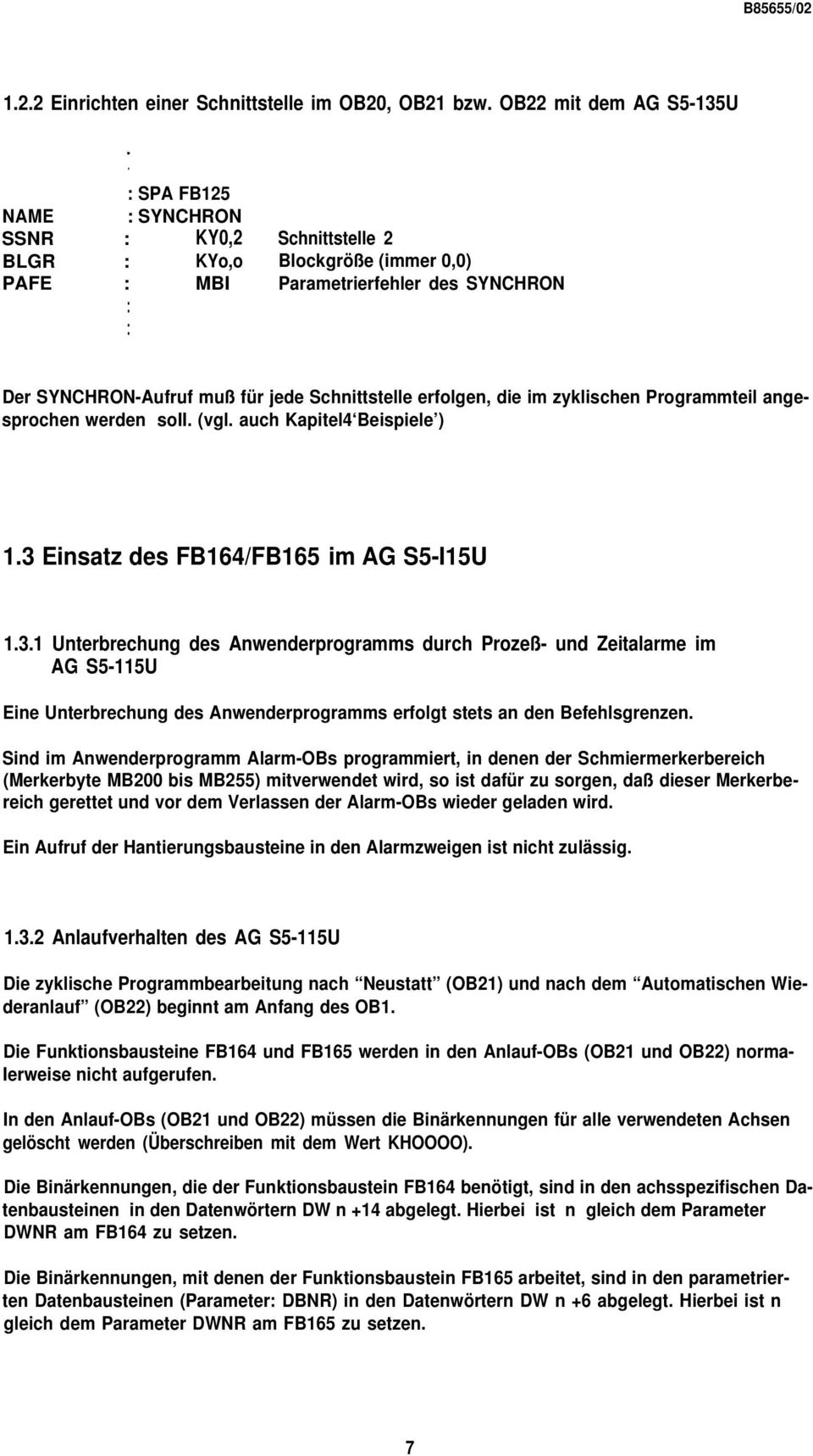 Der SYNCHRON-Aufruf muß für jede Schnittstelle erfolgen, die im zyklischen Programmteil angesprochen werden so. (vgl. auch Kapitel4 Beispiele ) 1.3 