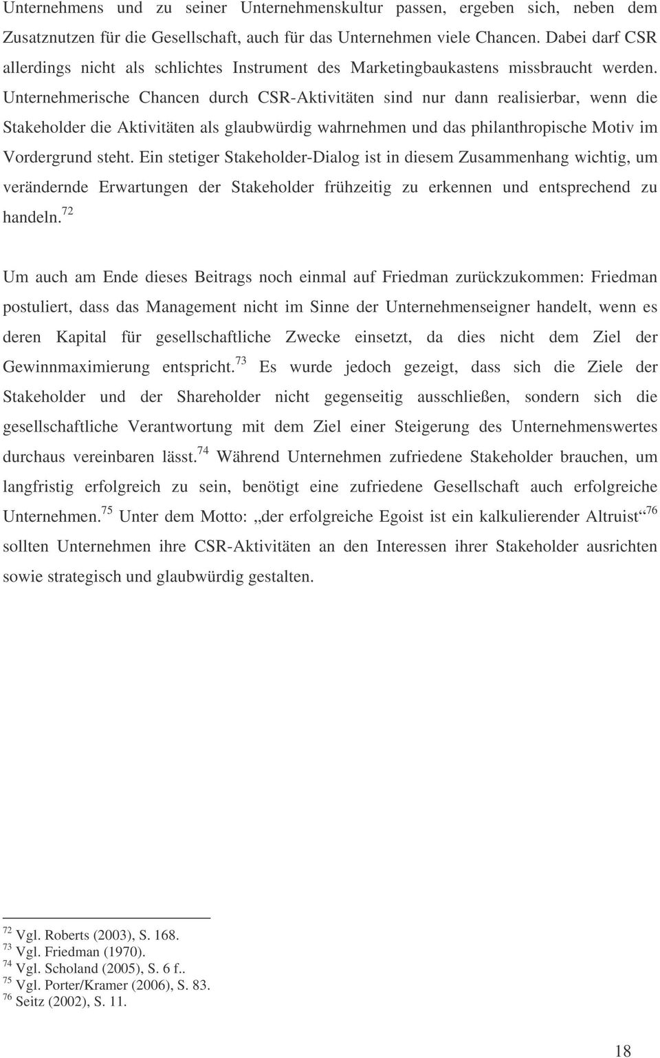 Unternehmerische Chancen durch CSR-Aktivitäten sind nur dann realisierbar, wenn die Stakeholder die Aktivitäten als glaubwürdig wahrnehmen und das philanthropische Motiv im Vordergrund steht.