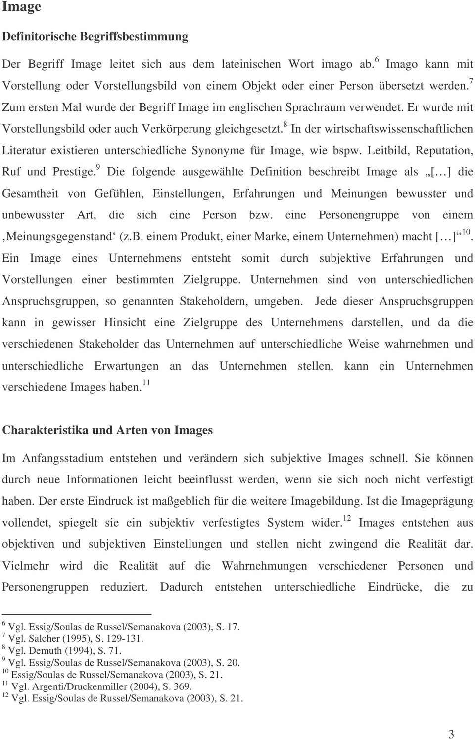 Er wurde mit Vorstellungsbild oder auch Verkörperung gleichgesetzt. 8 In der wirtschaftswissenschaftlichen Literatur existieren unterschiedliche Synonyme für Image, wie bspw.