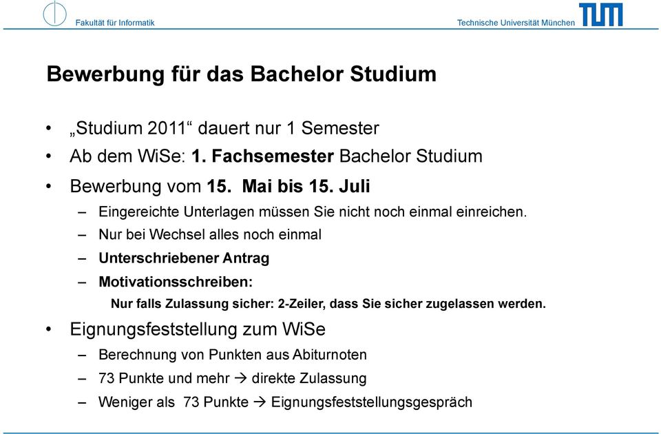 Nur bei Wechsel alles noch einmal Unterschriebener Antrag Motivationsschreiben: Nur falls Zulassung sicher: 2-Zeiler, dass Sie