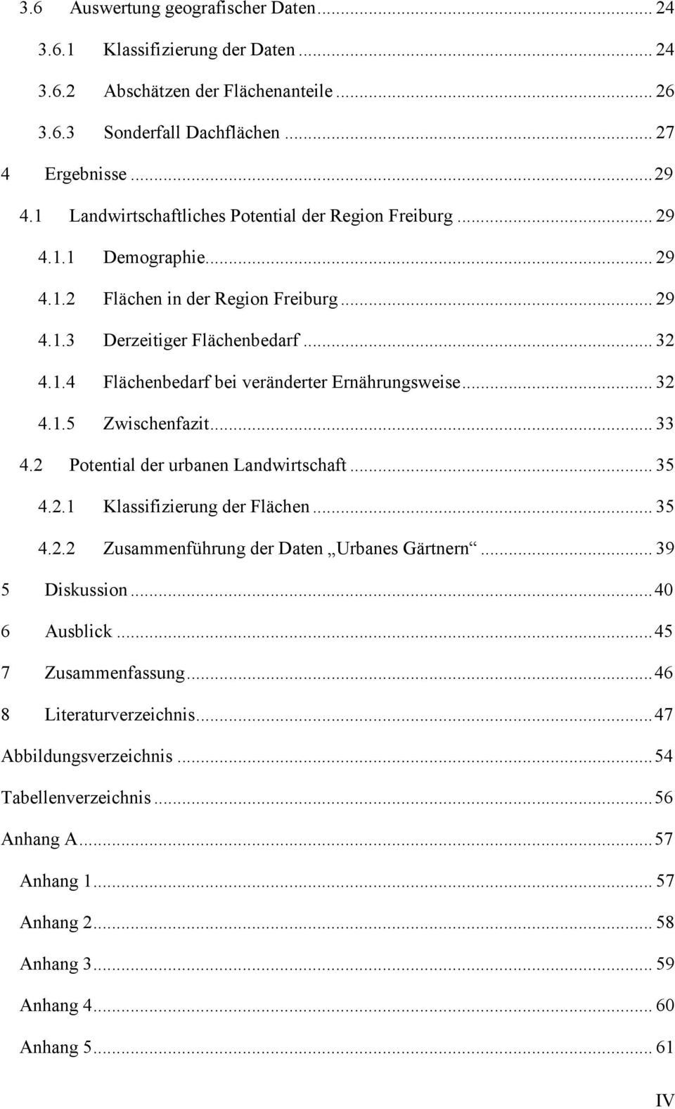 .. 32 4.1.5 Zwischenfazit... 33 4.2 Potential der urbanen Landwirtschaft... 35 4.2.1 Klassifizierung der Flächen... 35 4.2.2 Zusammenführung der Daten Urbanes Gärtnern... 39 5 Diskussion.