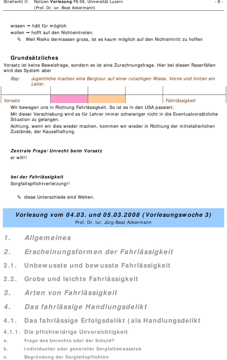 Hier bei diesen Raserfällen wird das System aber Bsp: Jugentliche machen eine Bergtour auf einer rutschigen Wiese. Vorne und hinten ein Leiter.