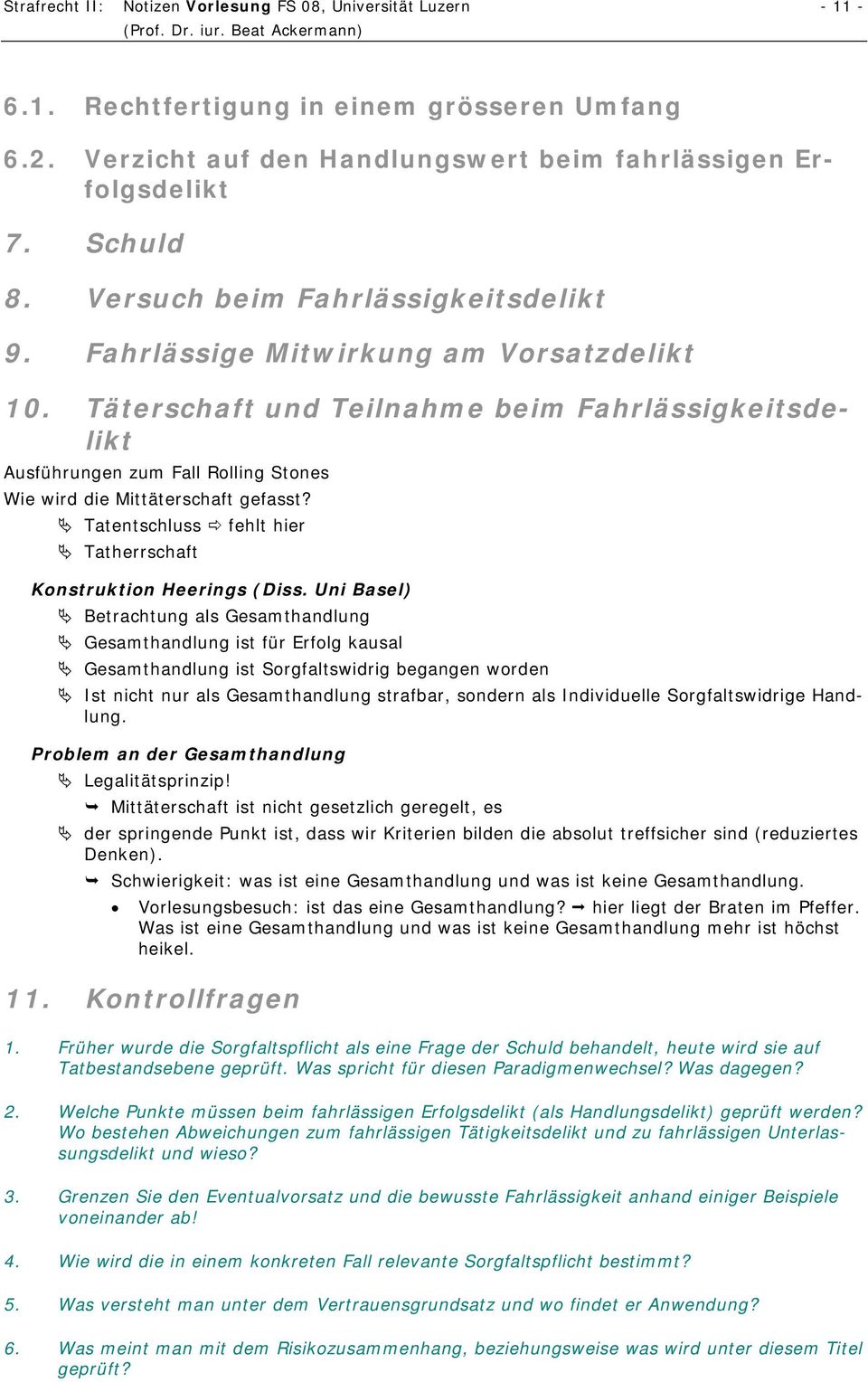 Täterschaft und Teilnahme beim Fahrlässigkeitsdelikt Ausführungen zum Fall Rolling Stones Wie wird die Mittäterschaft gefasst? Tatentschluss fehlt hier Tatherrschaft Konstruktion Heerings (Diss.