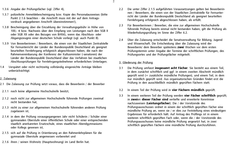 Nachweis über den Empfang von Leistungen nach den SGB II oder SGB XII oder des Bezuges von BAföG, wenn das Abschluss- oder Abgangszeugnis einer deutschen Schule vorliegt (vgl. auch Punkt 8). 1.3.
