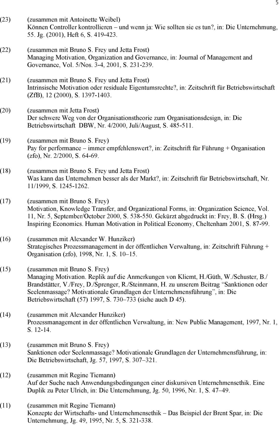 Frey und Jetta Frost) Intrinsische Motivation oder residuale Eigentumsrechte?, in: Zeitschrift für Betriebswirtschaft (ZfB), 12 (2000), S. 1397-1403.