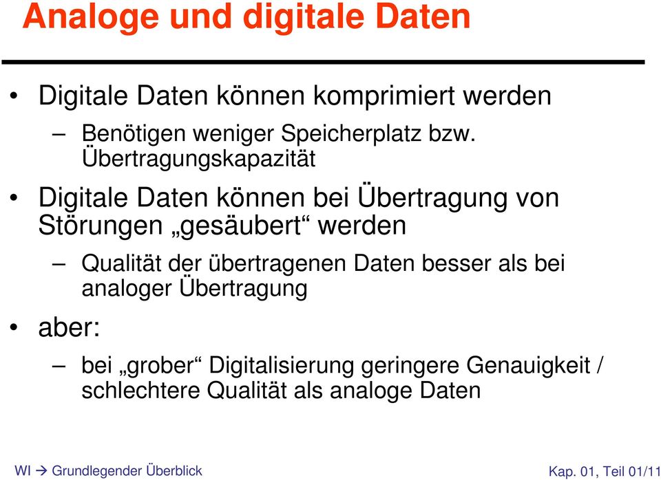 Qualität der übertragenen Daten besser als bei analoger Übertragung aber: bei grober Digitalisierung