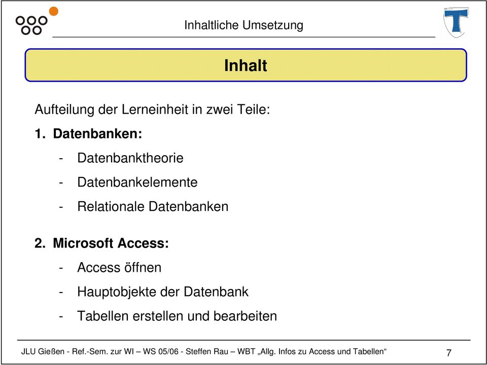 Microsoft Access: - Access öffnen - Hauptobjekte der Datenbank - Tabellen erstellen