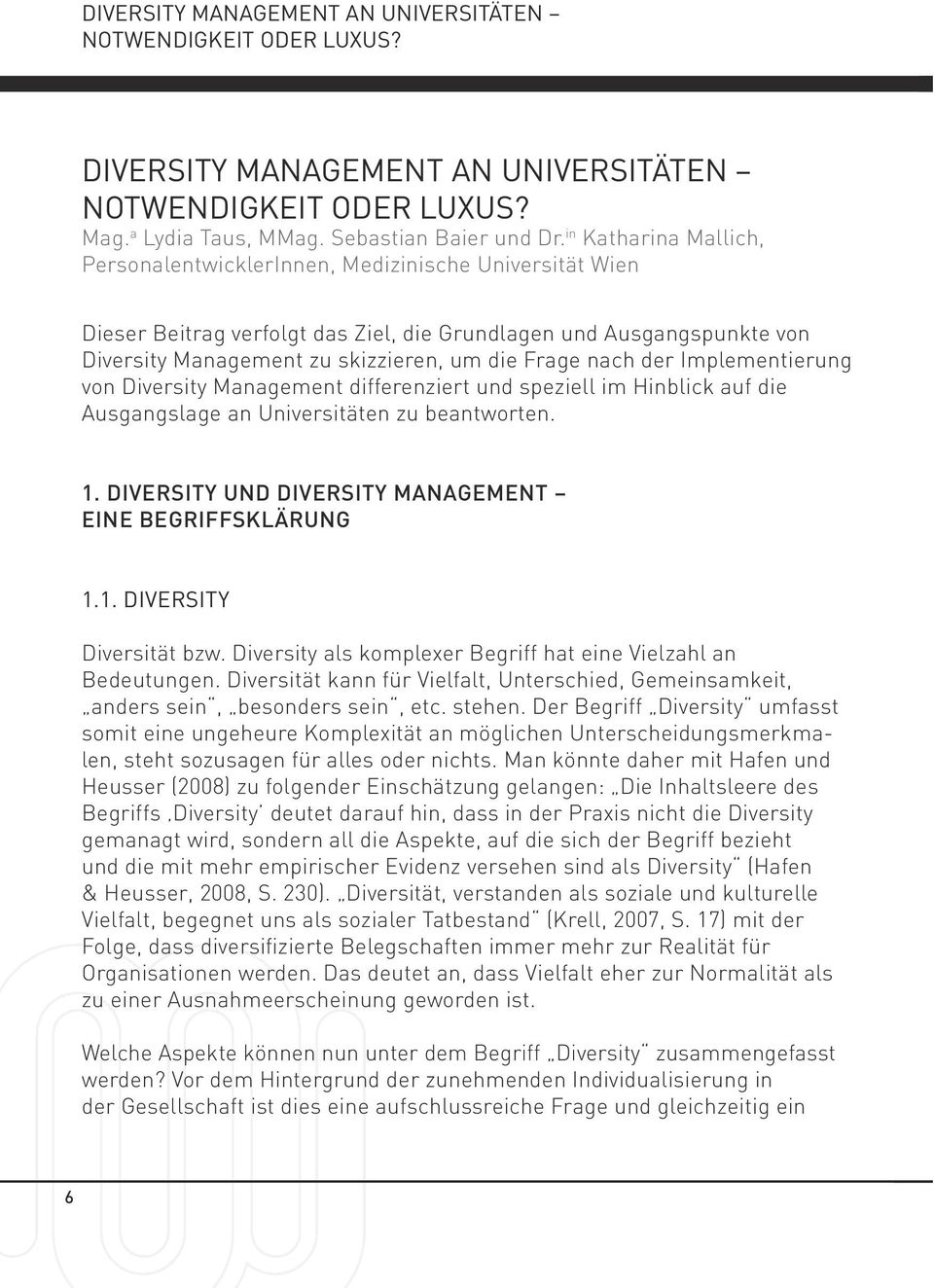 nach der Implementierung von Diversity Management differenziert und speziell im Hinblick auf die Ausgangslage an Universitäten zu beantworten. 1.