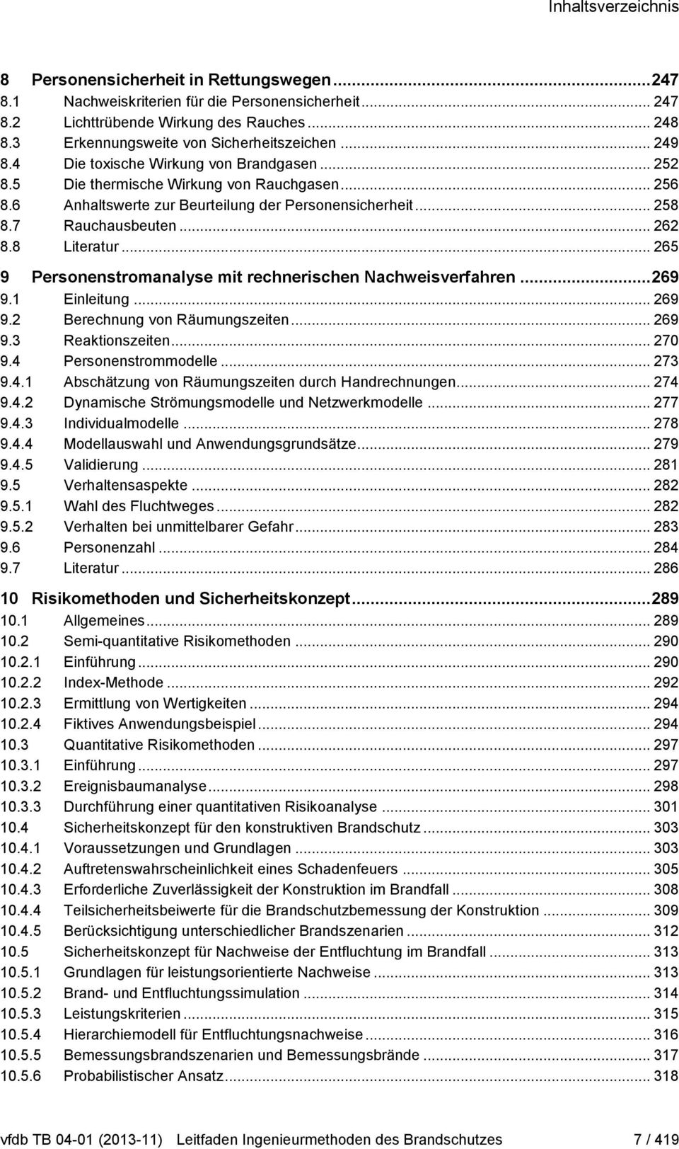 .. 258 8.7 Rauchausbeuten... 262 8.8 Literatur... 265 9 Personenstromanalyse mit rechnerischen Nachweisverfahren... 269 9.1 Einleitung... 269 9.2 Berechnung von Räumungszeiten... 269 9.3 Reaktionszeiten.