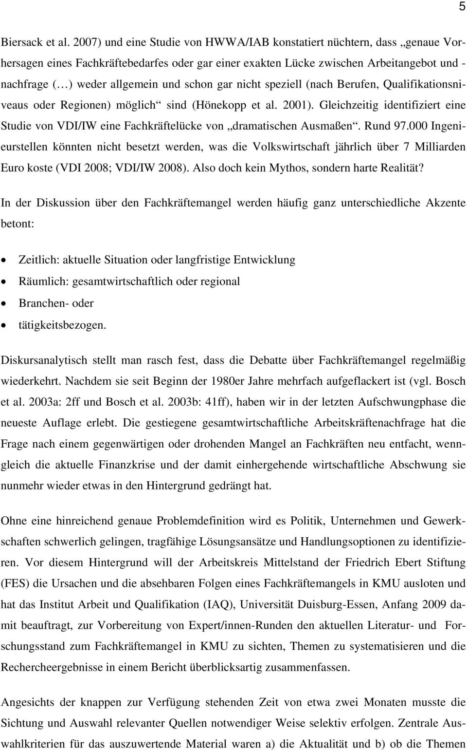 schon gar nicht speziell (nach Berufen, Qualifikationsniveaus oder Regionen) möglich sind (Hönekopp et al. 2001).