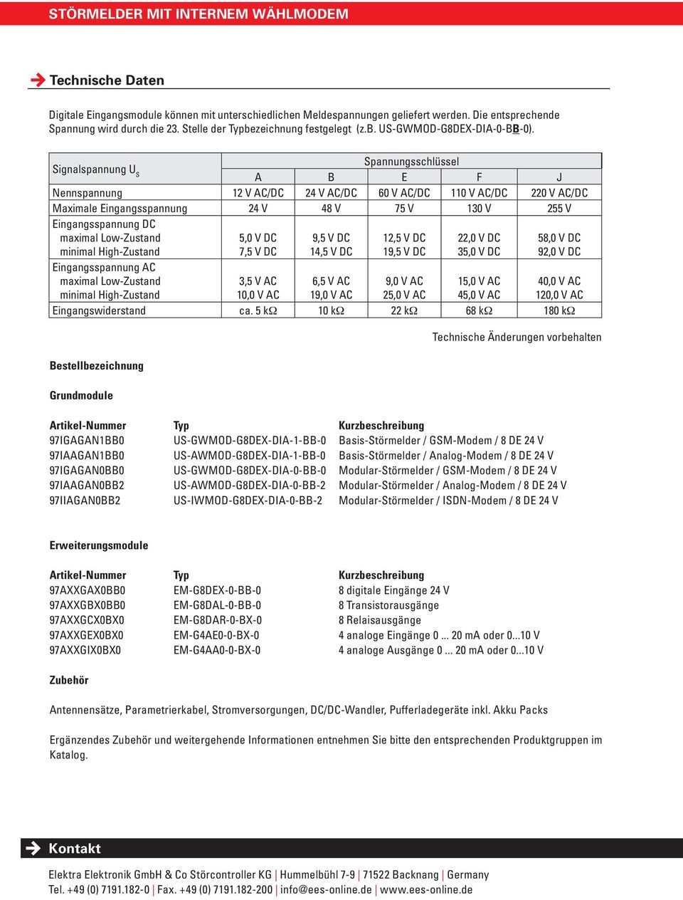 Signalspannung U S Spannungsschlüssel A B E F J Nennspannung 12 V AC/DC 24 V AC/DC 60 V AC/DC 110 V AC/DC 220 V AC/DC Maximale Eingangsspannung 24 V 48 V 75 V 130 V 255 V Eingangsspannung DC maximal