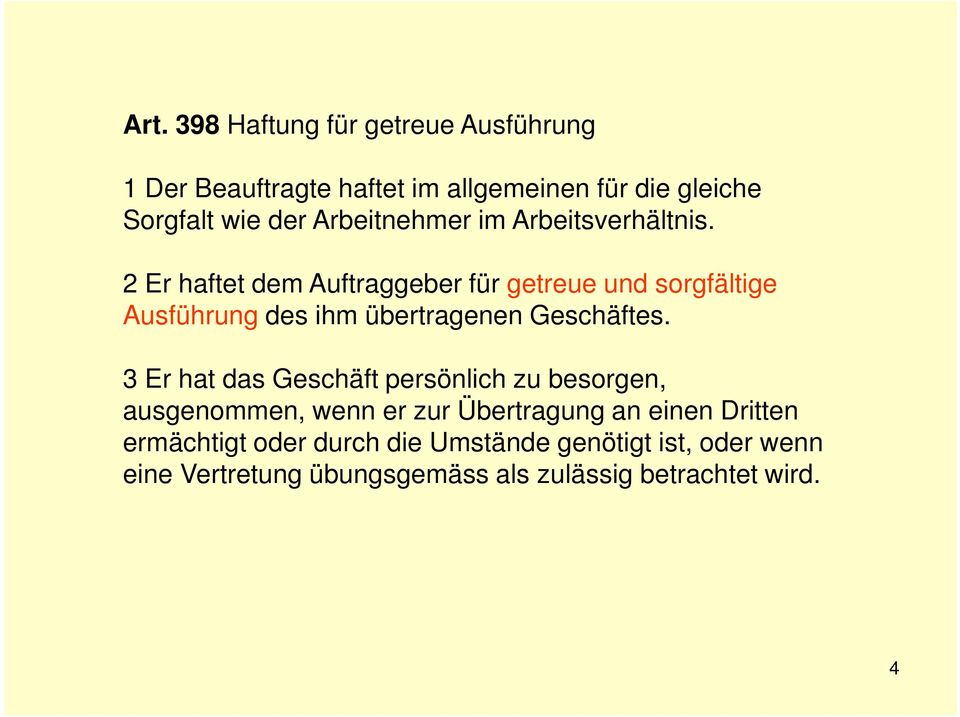 2 Er haftet dem Auftraggeber für getreue und sorgfältige Ausführung des ihm übertragenen Geschäftes.