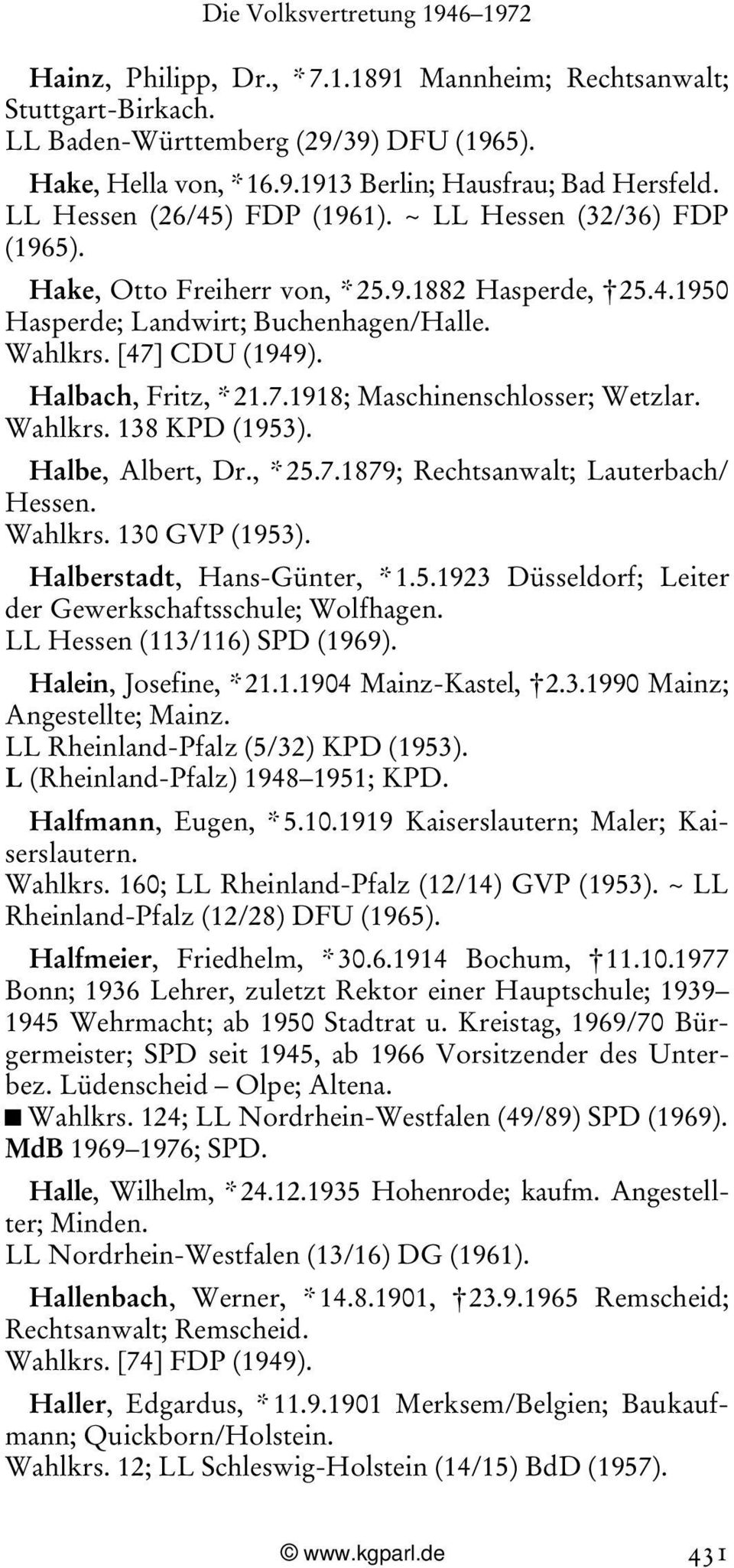 Halbach, Fritz, * 21.7.1918; Maschinenschlosser; Wetzlar. Wahlkrs. 138 KPD (1953). Halbe, Albert, Dr., * 25.7.1879; Rechtsanwalt; Lauterbach/ Hessen. Wahlkrs. 130 GVP (1953).