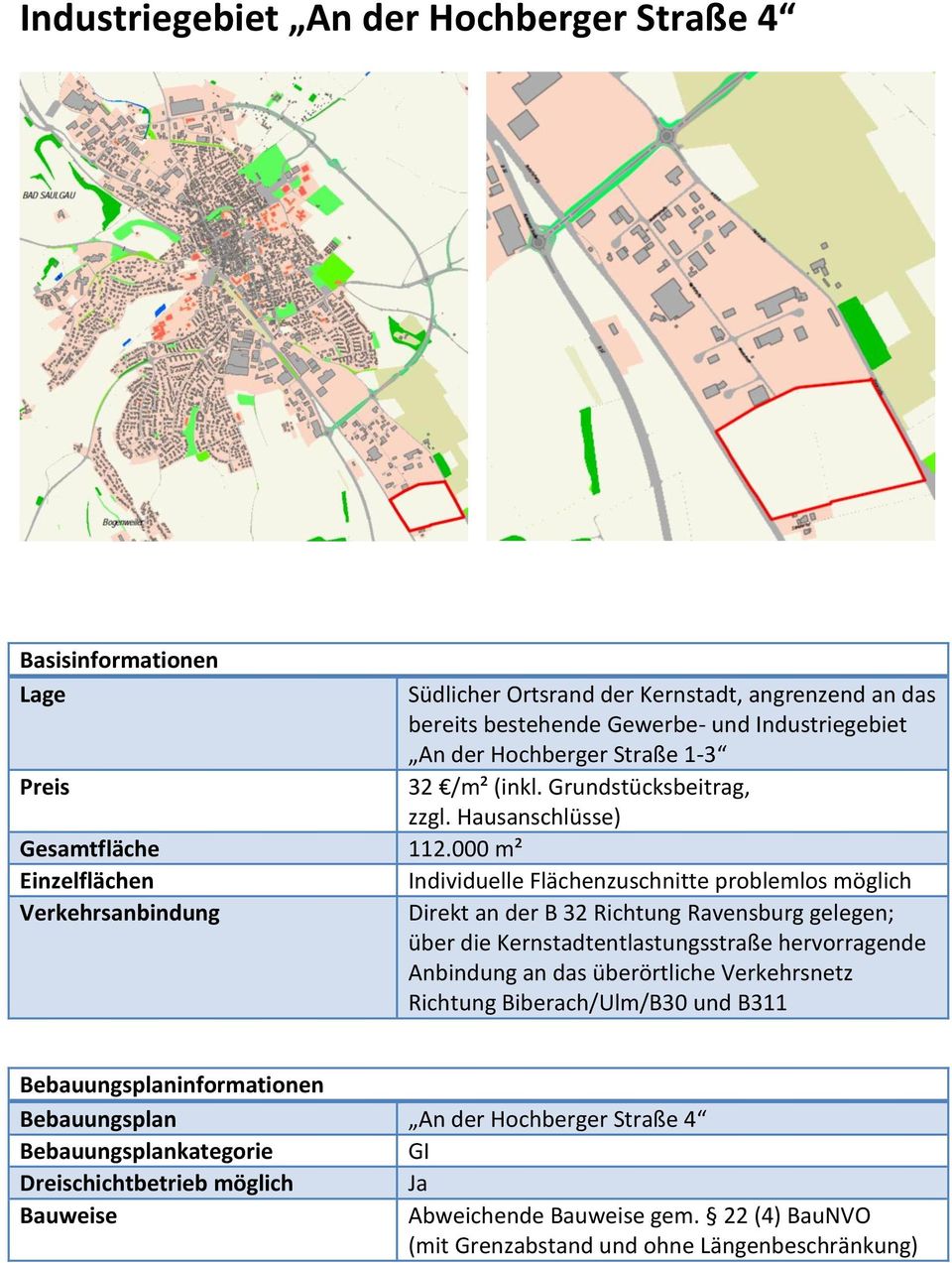 000 m² Einzelflächen Individuelle Flächenzuschnitte problemlos möglich Verkehrsanbindung Direkt an der B 32 Richtung Ravensburg gelegen; über die Kernstadtentlastungsstraße hervorragende