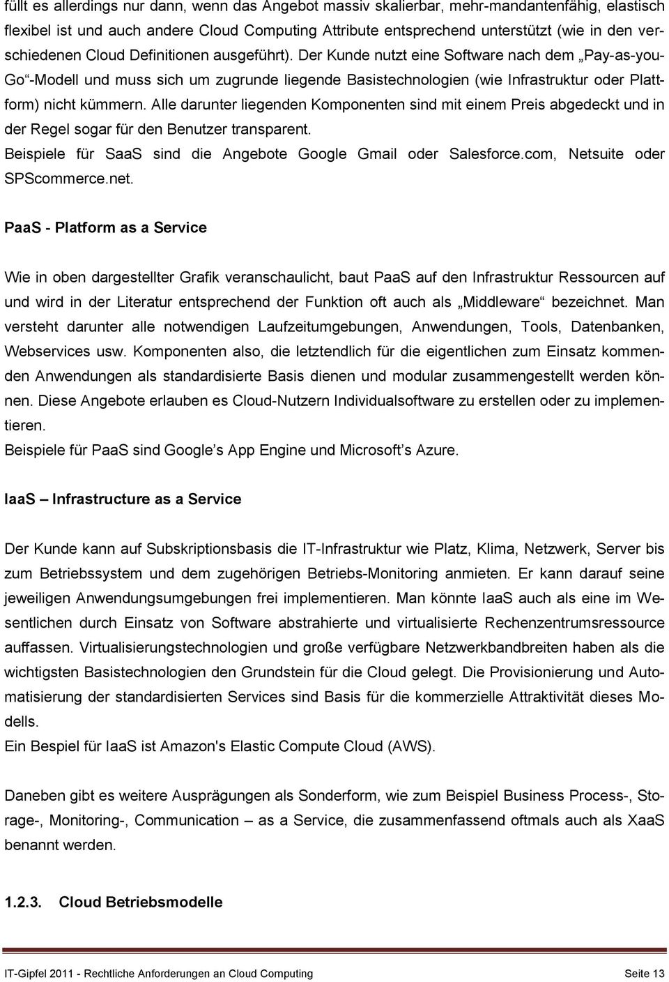 Der Kunde nutzt eine Software nach dem Pay-as-you- Go -Modell und muss sich um zugrunde liegende Basistechnologien (wie Infrastruktur oder Plattform) nicht kümmern.