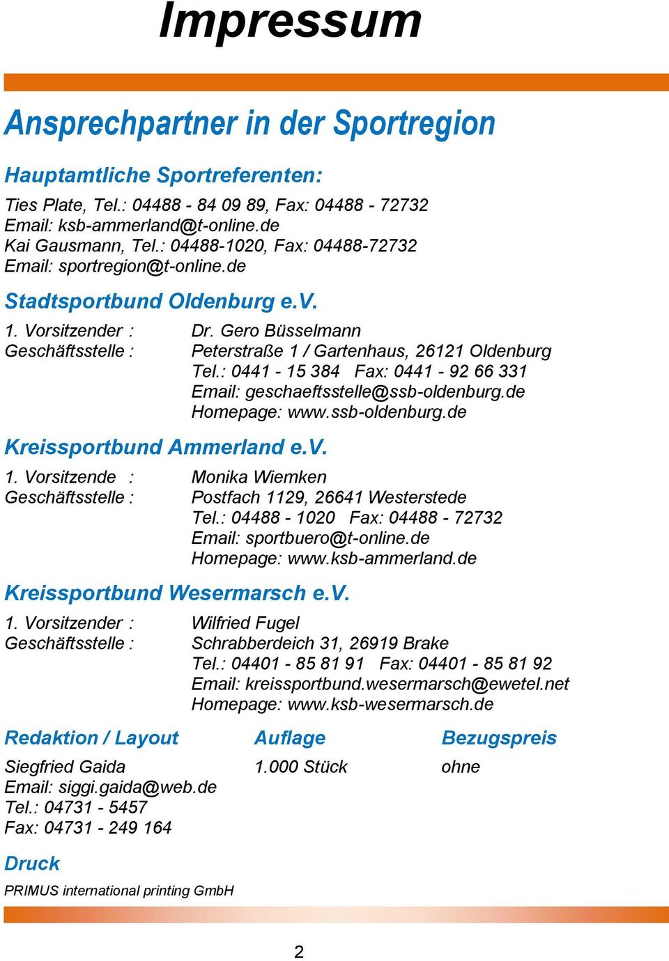 : 0441-15 384 Fax: 0441-92 66 331 Email: geschaeftsstelle@ssb-oldenburg.de Homepage: www.ssb-oldenburg.de Kreissportbund Ammerland e.v. 1.