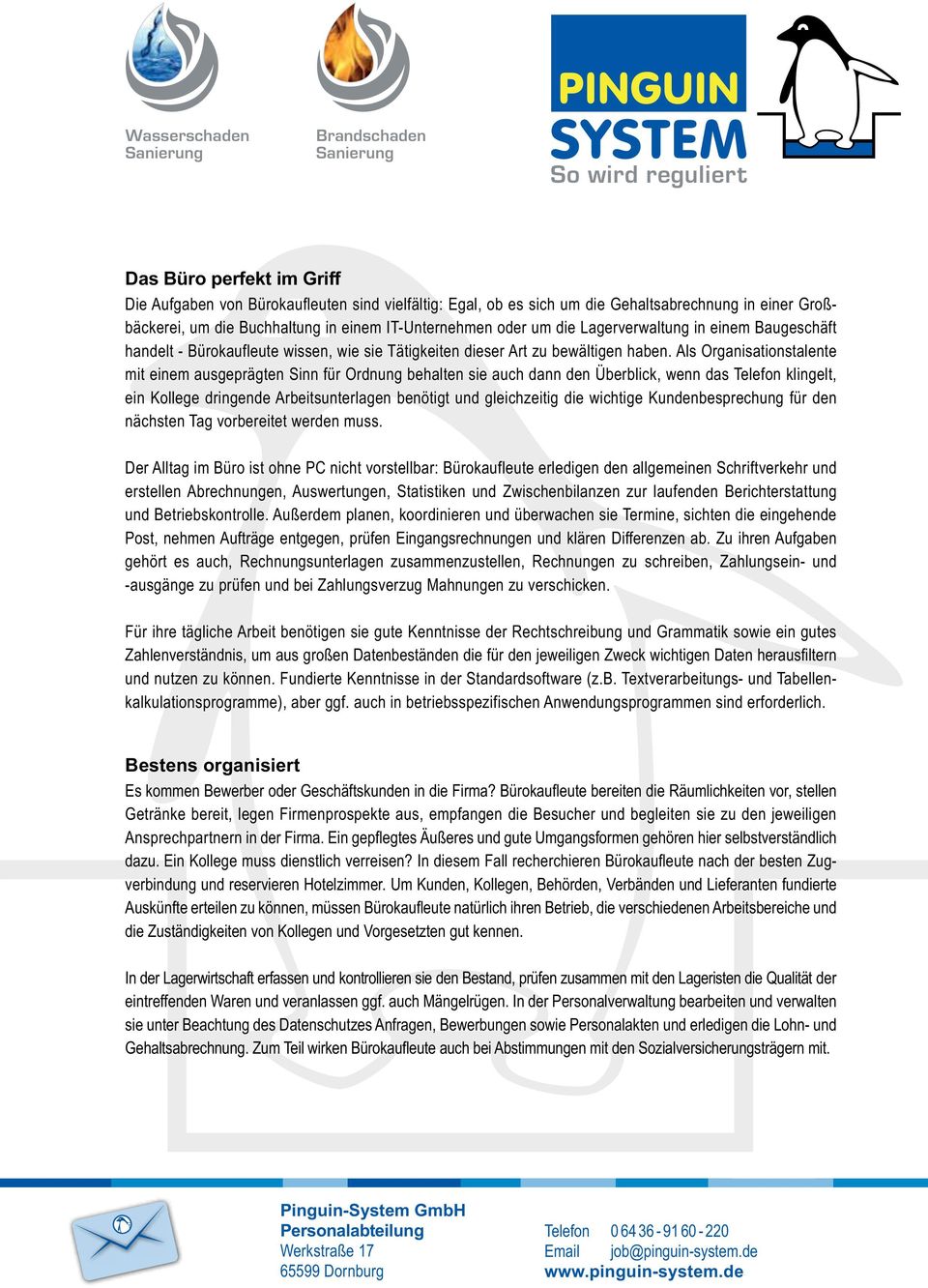 Als Organisationstalente mit einem ausgeprägten Sinn für Ordnung behalten sie auch dann den Überblick, wenn das Telefon klingelt, ein Kollege dringende Arbeitsunterlagen benötigt und gleichzeitig die